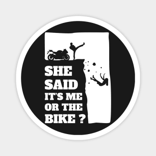 Biker Funny Gift Tee - She Said Its Me Or The Bike product Magnet